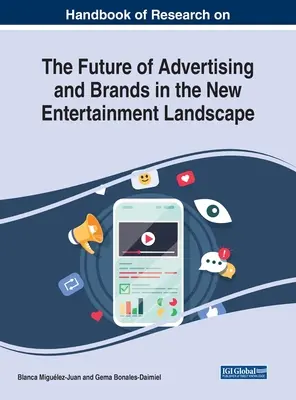 A reklám és a márkák jövőjéről szóló kutatások kézikönyve az új szórakoztatóipari környezetben - Handbook of Research on the Future of Advertising and Brands in the New Entertainment Landscape