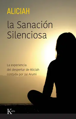 La Sanacin Silenciosa: La Experiencia del Despertar de Aliciah Contada Por Jai Arumi Contada Por Jai Arumi - La Sanacin Silenciosa: La Experiencia del Despertar de Aliciah Contada Por Jai Arumi