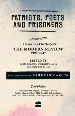 Hazafiak, költők és foglyok: Válogatás Ramananda Chatterjee The Modern Review című folyóiratából, 1907-1947 - Patriots, Poets and Prisoners: Selections from Ramananda Chatterjee's The Modern Review, 1907-1947