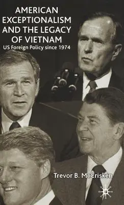 Az amerikai kivételesség és Vietnam öröksége: Az amerikai külpolitika 1974 óta - American Exceptionalism and the Legacy of Vietnam: Us Foreign Policy Since 1974