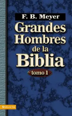 Grandes Hombres de la Biblia, Tomo 1 = A Biblia nagy emberei, 1. kötet - Grandes Hombres de la Biblia, Tomo 1 = Great Men of the Bible, Volume 1