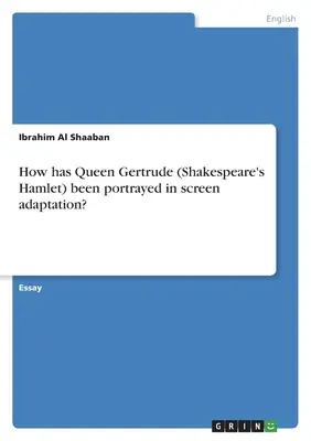 Hogyan ábrázolták Gertrúd királynőt (Shakespeare Hamletje) a filmadaptációban? - How has Queen Gertrude (Shakespeare's Hamlet) been portrayed in screen adaptation?