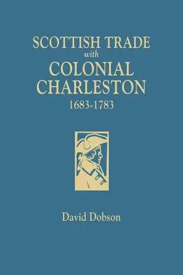 Skót kereskedelem a gyarmati Charlestonban, 1683-1783 - Scottish Trade with Colonial Charleston, 1683-1783