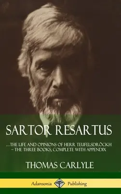 Sartor Resartus: ...Herr Teufelsdrckh élete és nézetei - A három könyv, kiegészítve a függelékkel (Keménykötés) - Sartor Resartus: ...the life and opinions of Herr Teufelsdrckh - The Three Books, Complete with Appendix (Hardcover)