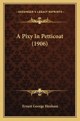 A Pixy in Petticoat (1906) - A Pixy In Petticoat (1906)