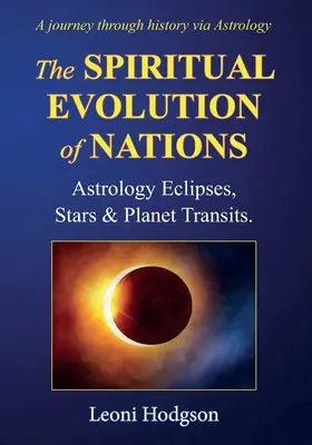 A nemzetek spirituális fejlődése: Asztrológia Napfogyatkozások, csillagok és bolygóátmenetek - The Spiritual Evolution of Nations: Astrology Eclipses, Stars & Planet Transits