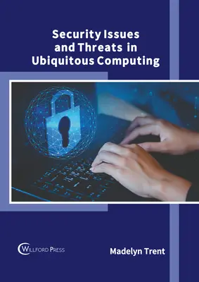 Biztonsági kérdések és fenyegetések az univerzális számítástechnikában - Security Issues and Threats in Ubiquitous Computing