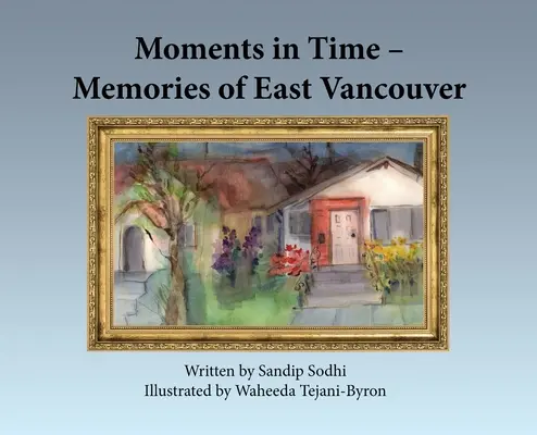 Pillanatok az időben - Kelet-Vancouver emlékei - Moments in Time - Memories of East Vancouver