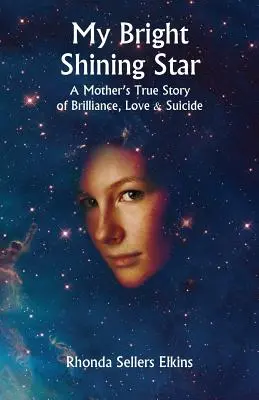 Az én fényesen ragyogó csillagom: Egy anya igaz története a ragyogásról, a szeretetről és az öngyilkosságról - My Bright Shining Star: A Mother's True Story of Brilliance, Love and Suicide