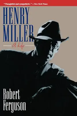 Henry Miller: Miller: Egy élet - Henry Miller: A Life