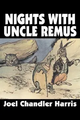 Éjszakák Remus bácsival by Joel Chandler Harris, Szépirodalom, Klasszikusok - Nights with Uncle Remus by Joel Chandler Harris, Fiction, Classics