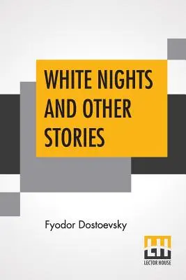 Fehér éjszakák és más történetek: Constance Garnett fordítása oroszból - White Nights And Other Stories: Translated From The Russian By Constance Garnett