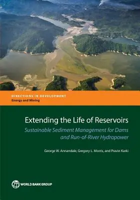 A víztározók életének meghosszabbítása: Fenntartható üledékgazdálkodás a folyóvízi vízerőművek és gátak esetében - Extending the Life of Reservoirs: Sustainable Sediment Management for Run-Of-River Hydropower and Dams