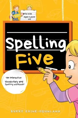 Helyesírás ötös: Interaktív szókincs- és helyesírási munkafüzet 9 éveseknek (hangoskönyv-leckékkel) - Spelling Five: An Interactive Vocabulary and Spelling Workbook for 9-Year-Olds (With Audiobook Lessons)