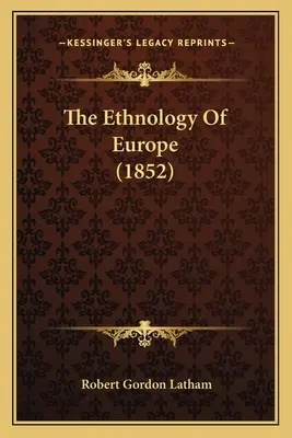 Európa etnológiája (1852) - The Ethnology Of Europe (1852)