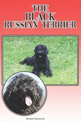 A fekete orosz terrier: A Complete and Comprehensive Beginners Guide To: Vásárlás, birtoklás, egészség, ápolás, kiképzés, engedelmesség, megértés - The Black Russian Terrier: A Complete and Comprehensive Beginners Guide To: Buying, Owning, Health, Grooming, Training, Obedience, Understanding