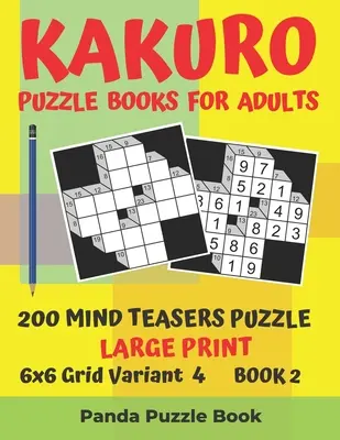 Kakuro Puzzle könyvek felnőtteknek - 200 agytornász puzzle - nagyméretű nyomtatás - 6x6 Rácsos változat 4 - 2. könyv: Agyjátékok könyvek felnőtteknek - agytornász puzzle... - Kakuro Puzzle Books For Adults - 200 Mind Teasers Puzzle - Large Print - 6x6 Grid Variant 4 - Book 2: Brain Games Books For Adults - Mind Teaser Puzzl