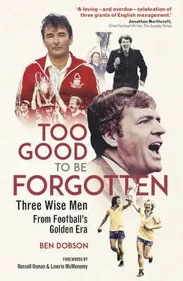 Túl jó, hogy elfelejtsék - Három bölcs a futball aranykorából - Too Good to be Forgotten - Three Wise Men from Footballs Golden Era