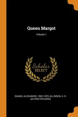 Margot királynő; 1. kötet - Queen Margot; Volume 1