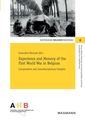 Az első világháború élménye és emlékezete Belgiumban: Összehasonlító és interdiszciplináris meglátások - Experience and Memory of the First World War in Belgium: Comparative and Interdisciplinary Insights