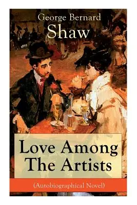 Szerelem a művészek között (önéletrajzi regény): Egy történet céllal - Love Among The Artists (Autobiographical Novel): A Story With a Purpose