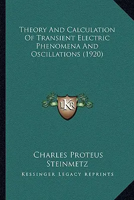 A tranziens elektromos jelenségek és rezgések elmélete és számítása (1920) - Theory And Calculation Of Transient Electric Phenomena And Oscillations (1920)