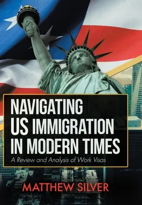 Navigálás az amerikai bevándorlásban a modern időkben: A munkavállalási vízumok áttekintése és elemzése - Navigating US Immigration in Modern Times: A Review and Analysis of Work Visas