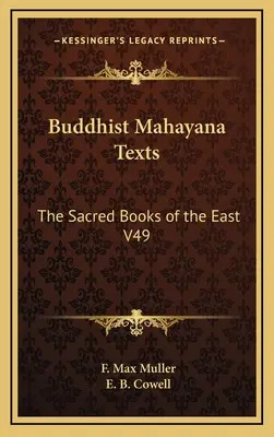 Buddhista mahájána szövegek: A Kelet szent könyvei V49 - Buddhist Mahayana Texts: The Sacred Books of the East V49