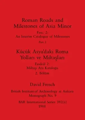 Kis-Ázsia római útjai és mérföldkövei, ii. rész / Kck Asya'daki Roma Yolları ve Miltaşları, Blm ii - Roman Roads and Milestones of Asia Minor, Part ii / Kck Asya'daki Roma Yolları ve Miltaşları, Blm ii