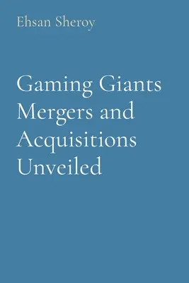 Szerencsejáték-óriások fúziója és felvásárlása leleplezve - Gaming Giants Mergers and Acquisitions Unveiled