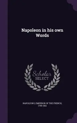 Napóleon saját szavaival - Napoleon in his own Words