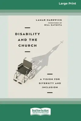 A fogyatékosság és az egyház: A Vision for Diversity and Inclusion [16pt Large Print Edition] - Disability and the Church: A Vision for Diversity and Inclusion [16pt Large Print Edition]