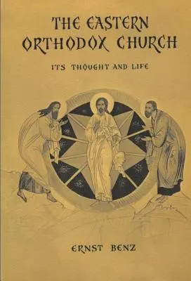 A keleti ortodox egyház: Gondolkodása és élete - The Eastern Orthodox Church: Its Thought and Life