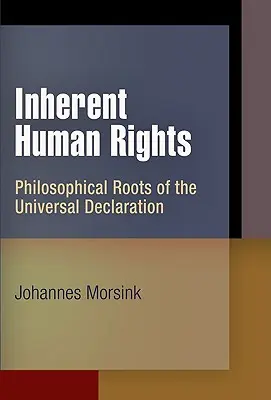 Az eredendő emberi jogok: Az Egyetemes Nyilatkozat filozófiai gyökerei - Inherent Human Rights: Philosophical Roots of the Universal Declaration