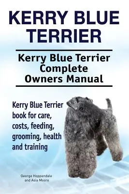 Kerry Blue Terrier. Kerry Blue Terrier Teljes tulajdonosi kézikönyv. Kerry Blue Terrier könyv az ápolásról, költségekről, etetésről, ápolásról, egészségről és képzésről. - Kerry Blue Terrier. Kerry Blue Terrier Complete Owners Manual. Kerry Blue Terrier book for care, costs, feeding, grooming, health and training.