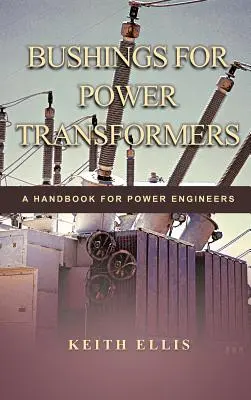 Bushings for Power Transformers: Kézikönyv villamosmérnökök számára - Bushings for Power Transformers: A Handbook for Power Engineers