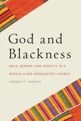Isten és a feketeség: Faj, nemek és identitás egy középosztálybeli afrocentrikus egyházban - God and Blackness: Race, Gender, and Identity in a Middle Class Afrocentric Church