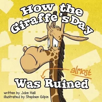 Hogyan ment majdnem tönkre a zsiráf napja - How the Giraffe's Day Was Almost Ruined