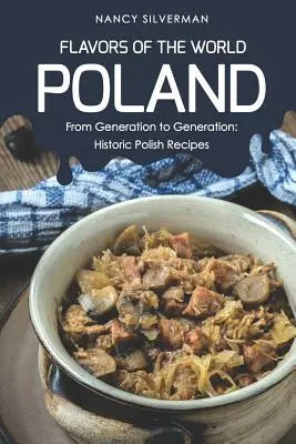 A világ ízei - Lengyelország: Nemzedékről nemzedékre: Lengyel történelmi receptek - Flavors of the World - Poland: From Generation to Generation: Historic Polish Recipes