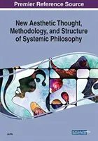 A rendszerszemléletű filozófia új esztétikai gondolkodása, módszertana és szerkezete - New Aesthetic Thought, Methodology, and Structure of Systemic Philosophy