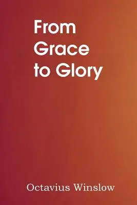 A kegyelemtől a dicsőségig - From Grace to Glory