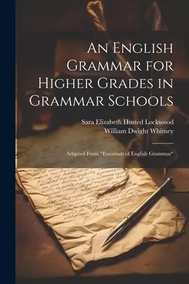 Angol nyelvtan a gimnáziumok magasabb osztályai számára: Adapted From Essentials of English Grammar” ”” - An English Grammar for Higher Grades in Grammar Schools: Adapted From Essentials of English Grammar