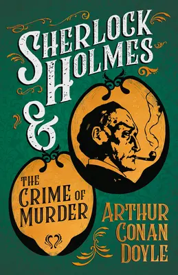 Sherlock Holmes és a gyilkosság bűntette;Rövid rejtélyes történetek gyűjteménye - Sidney Paget & Charles R. Macauley eredeti illusztrációival - Sherlock Holmes and the Crime of Murder;A Collection of Short Mystery Stories - With Original Illustrations by Sidney Paget & Charles R. Macauley