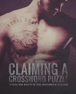 Claiming A Crossword Puzzle: A Feral Breed World: A Puzzle Book Based In The Feral Breed World - Claiming A Crossword Puzzle: A Puzzle Book Based In The Feral Breed World