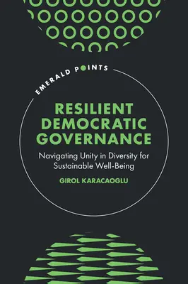Rugalmas demokratikus kormányzás: Egység a sokféleségben a fenntartható jólét érdekében - Resilient Democratic Governance: Navigating Unity in Diversity for Sustainable Well-Being
