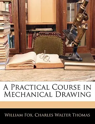 Gyakorlati tanfolyam a mechanikai rajzolásról - A Practical Course in Mechanical Drawing