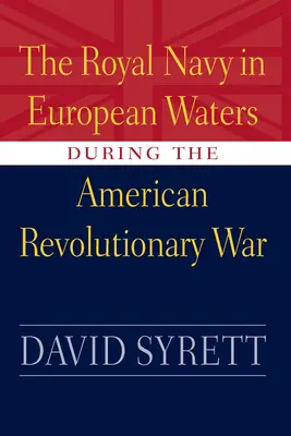 A Királyi Haditengerészet európai vizeken az amerikai függetlenségi háború alatt - Royal Navy in European Waters During the American Revolutionary War