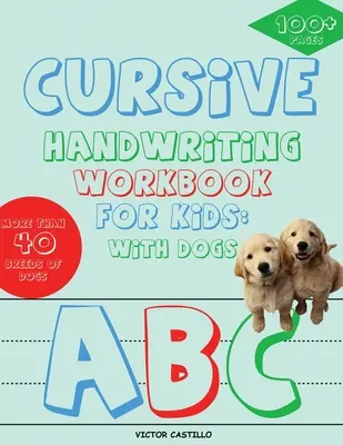 Gyerekeknek szóló kurzív kézírás munkafüzet: Kutyákkal (színes kiadás): Kutyákkal - Cursive Handwriting Workbook for Kids: With Dogs (Full-Color Edition): With Dogs