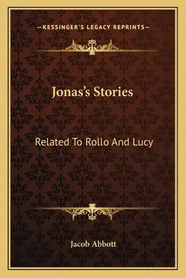 Jónás történetei: Rollo és Lucy történetei - Jonas's Stories: Related To Rollo And Lucy