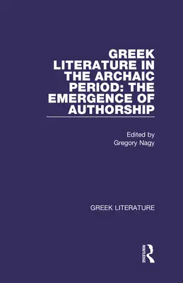 Görög irodalom az archaikus korban: A szerzőség kialakulása: Görög irodalom - Greek Literature in the Archaic Period: The Emergence of Authorship: Greek Literature